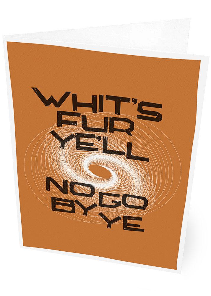 Whit's fur ye'll no go by ye – card - orange - Indy Prints by Stewart Bremner