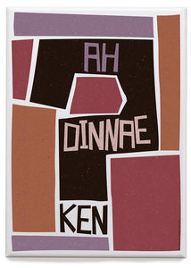 Ah dinnae ken – magnet - Indy Prints by Stewart Bremner