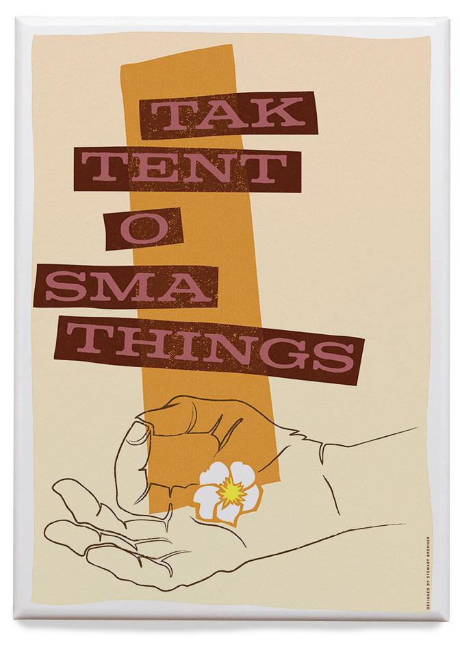 Tak tent o sma things – magnet - beige - Indy Prints by Stewart Bremner