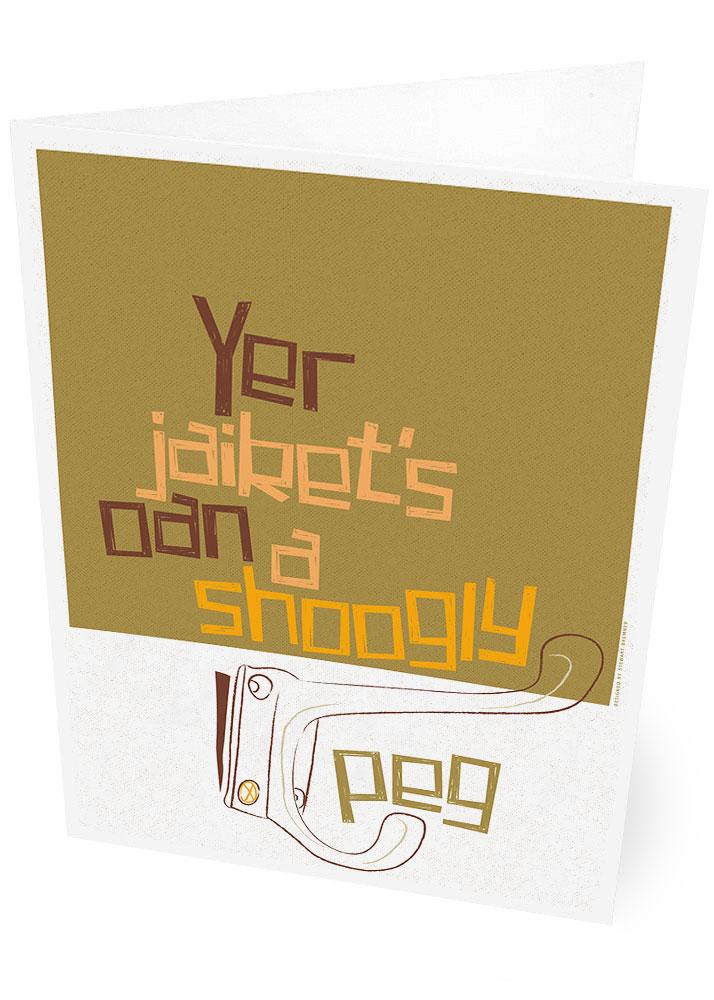 Yer jaiket's oan a shoogly peg – card - brown - Indy Prints by Stewart Bremner