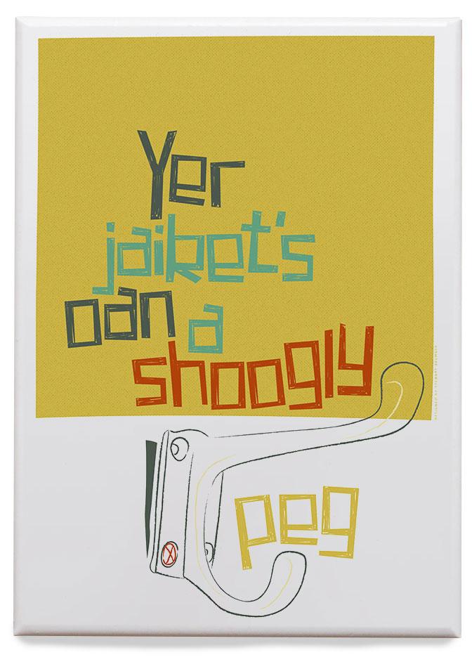 Yer jaiket's oan a shoogly peg – magnet - yellow - Indy Prints by Stewart Bremner