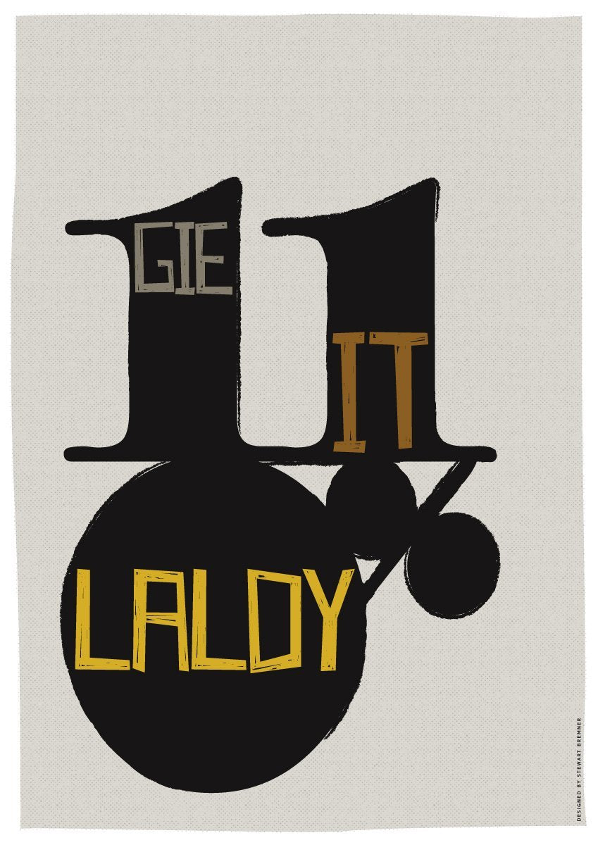 Gie it laldy – giclée print - grey - Indy Prints by Stewart Bremner