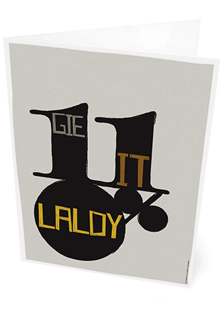 Gie it laldy – card - Indy Prints by Stewart Bremner