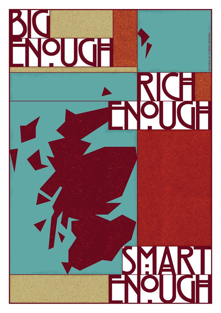 Big enough, rich enough, smart enough – poster - Indy Prints by Stewart Bremner