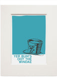 Yer bum's oot the windae – small mounted print - turquoise - Indy Prints by Stewart Bremner
