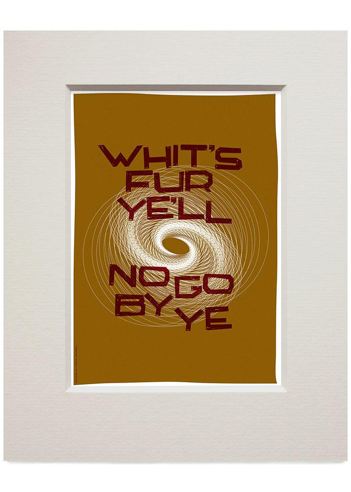 Whit's fur ye'll no go by ye – small mounted print - brown - Indy Prints by Stewart Bremner