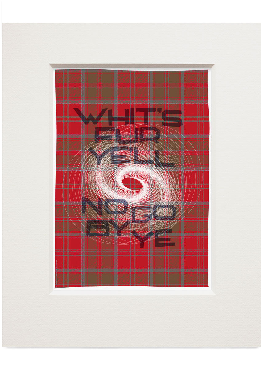Whit's fur ye'll no go by ye (on tartan) – small mounted print - Indy Prints by Stewart Bremner