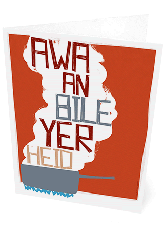 Awa an bile yer heid – card - Indy Prints by Stewart Bremner