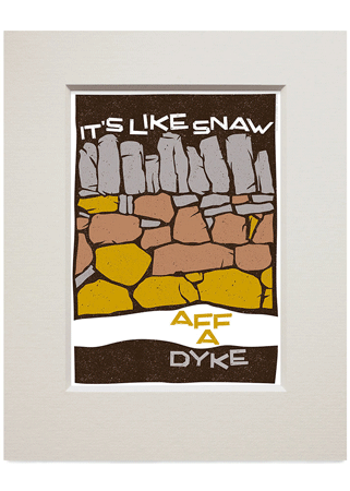 It's like snaw aff a dyke – small mounted print - Indy Prints by Stewart Bremner