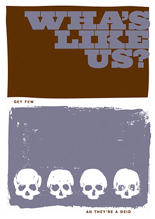 Wha's like us? Gey few an they're a deid! – poster