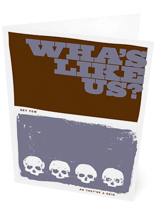 Wha's like us? Gey few an they're a deid! – card