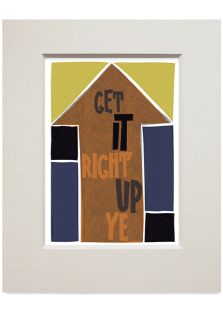 Get it right up ye – small mounted print - Indy Prints by Stewart Bremner