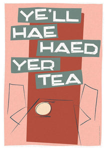 Ye'll hae haed yer tea – giclée print