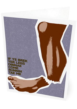 If ye brek yer legs dinnae come runnin tae me – card - Indy Prints by Stewart Bremner