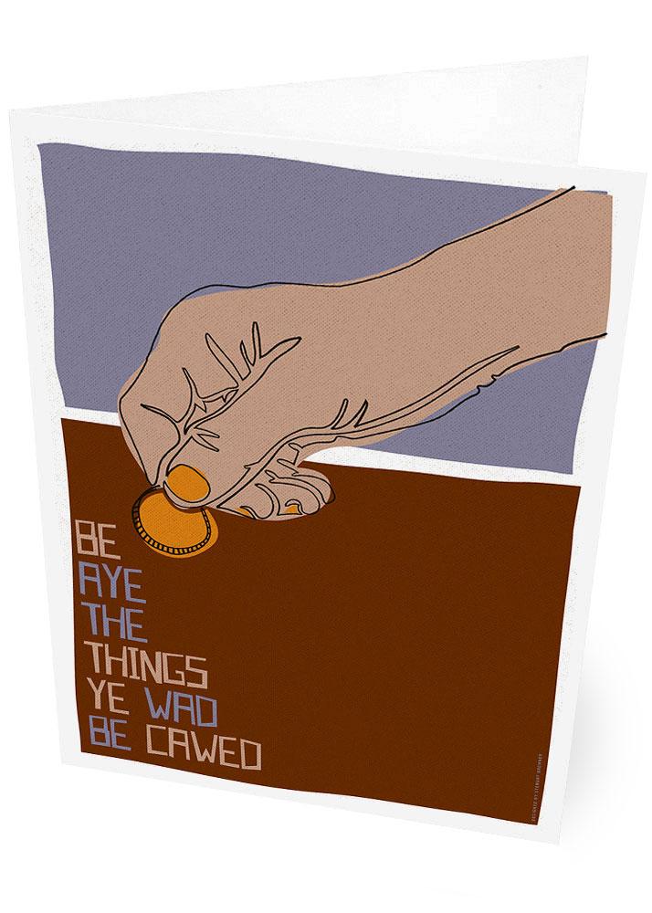 Be aye the things you wad be cawed – card - brown - Indy Prints by Stewart Bremner