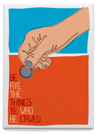 Be aye the things you wad be cawed – magnet - Indy Prints by Stewart Bremner