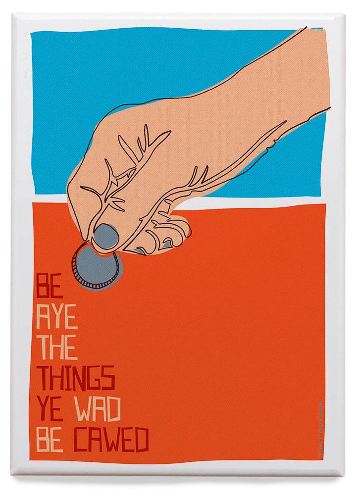 Be aye the things you wad be cawed – magnet - red - Indy Prints by Stewart Bremner