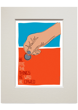 Be aye the things you wad be cawed – small mounted print - Indy Prints by Stewart Bremner