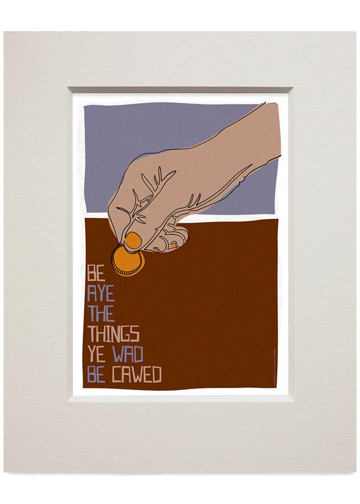 Be aye the things you wad be cawed – small mounted print - brown - Indy Prints by Stewart Bremner