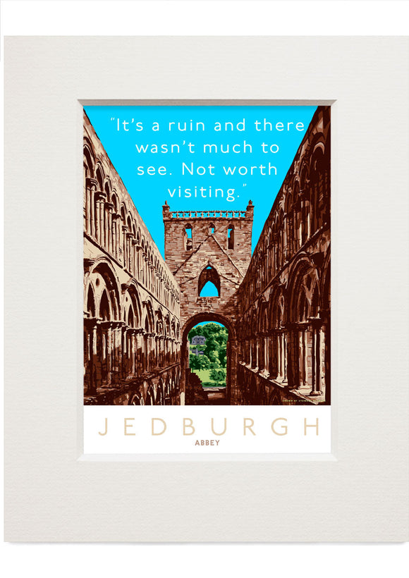 There’s not much to see at Jedburgh Abbey – small mounted print