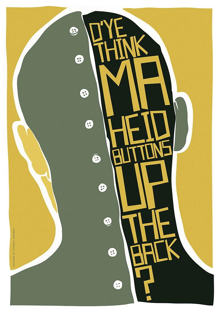 D’ye think ma heid buttons up the back? – poster - green - Indy Prints by Stewart Bremner