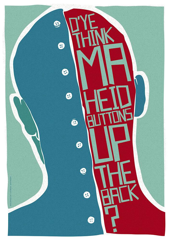 D’ye think ma heid buttons up the back? – poster - teal - Indy Prints by Stewart Bremner