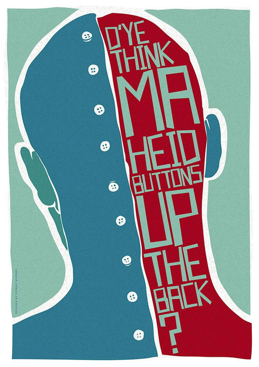 D’ye think ma heid buttons up the back? – poster - teal - Indy Prints by Stewart Bremner