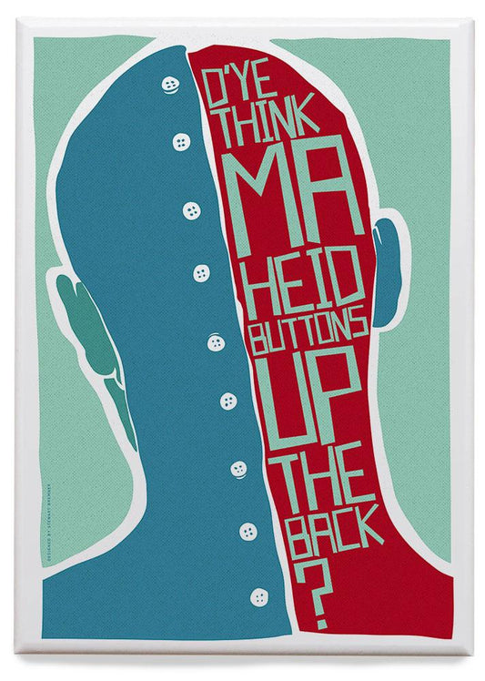 D’ye think ma heid buttons up the back? – magnet - teal - Indy Prints by Stewart Bremner