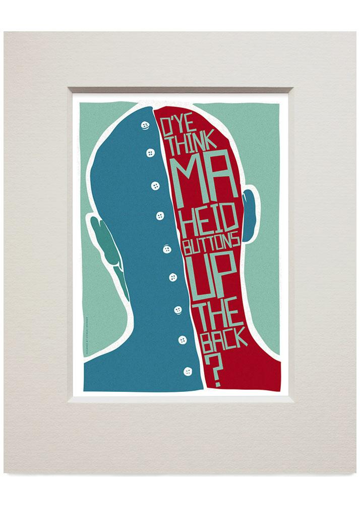 D’ye think ma heid buttons up the back? – small mounted print - teal - Indy Prints by Stewart Bremner