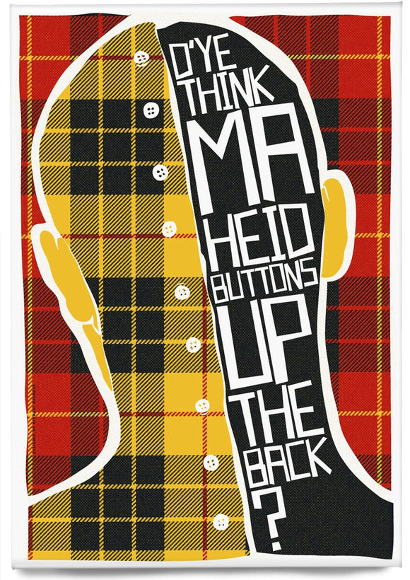 D'ye think ma heid buttons up the back? (on tartan) – magnet – Indy Prints by Stewart Bremner