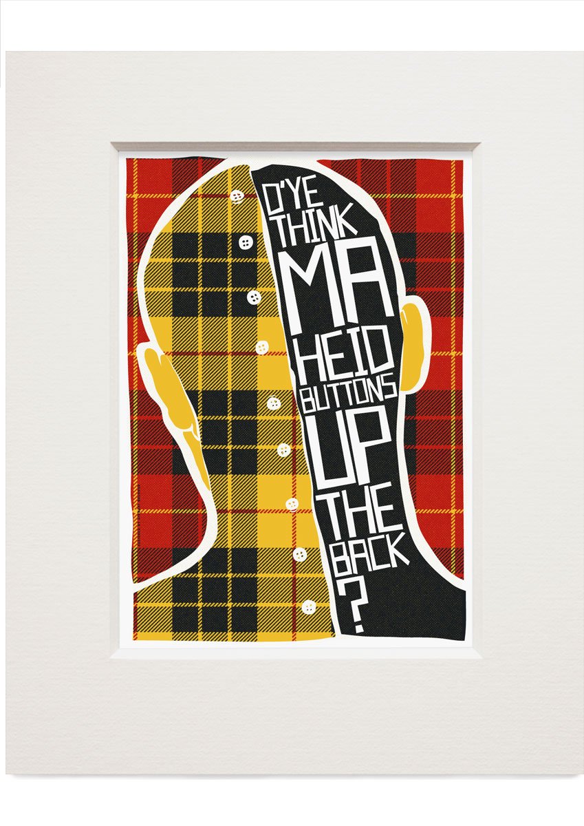 D'ye think ma heid buttons up the back? (on tartan) – small – Indy Prints by Stewart Bremner mounted print