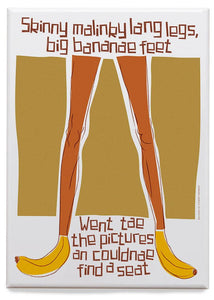 Skinny malinky long legs, big bananae feet– magnet - Indy Prints by Stewart Bremner