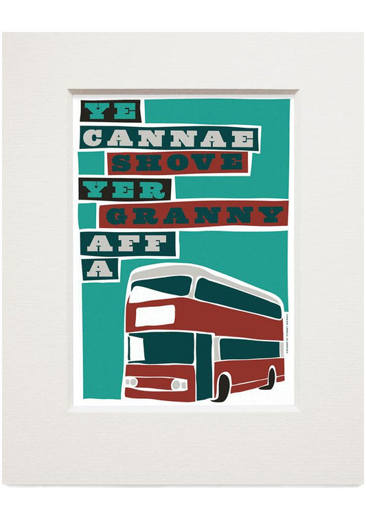 Ye cannae shove yer granny aff a bus – small mounted print - maroon - Indy Prints by Stewart Bremner