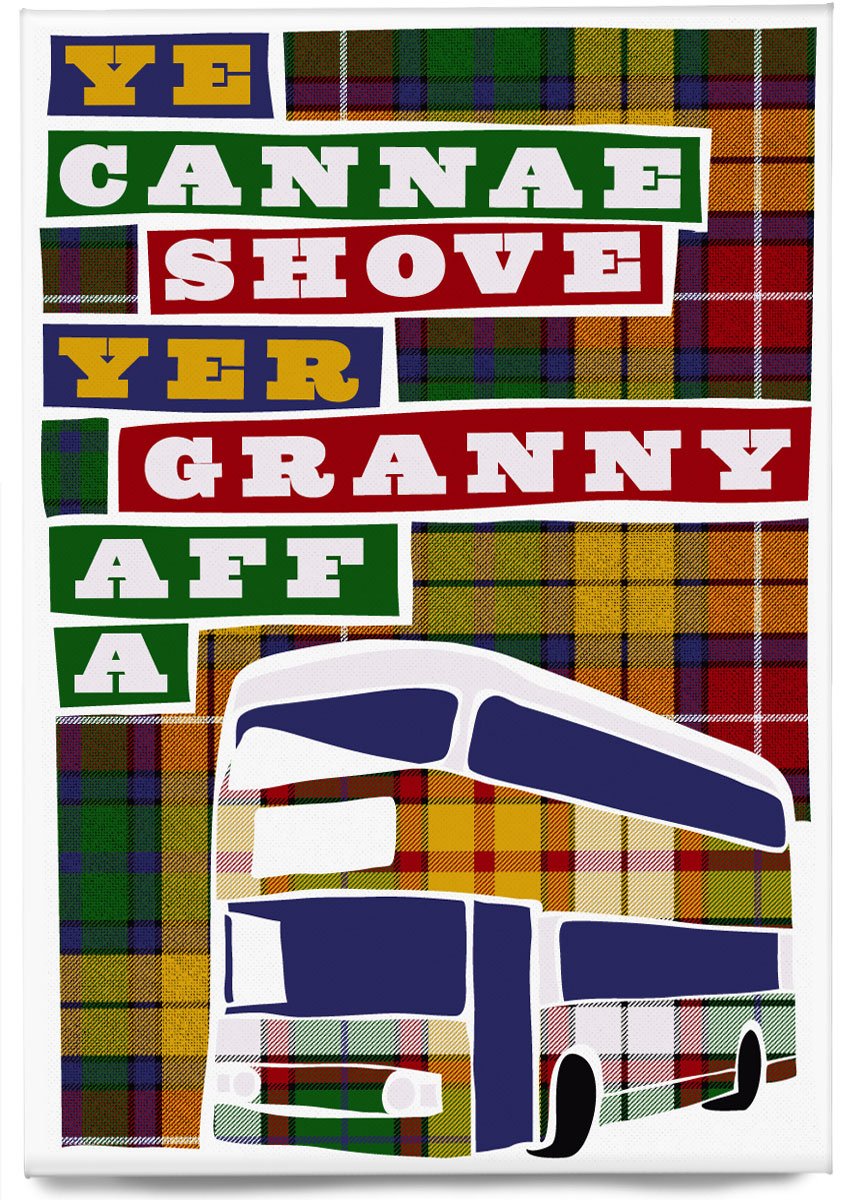 Ye cannae shove yer granny aff a bus (on tartan) – magnet – Indy Prints by Stewart Bremner