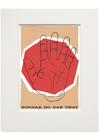 Gonnae no dae that – small mounted print - Indy Prints by Stewart Bremner
