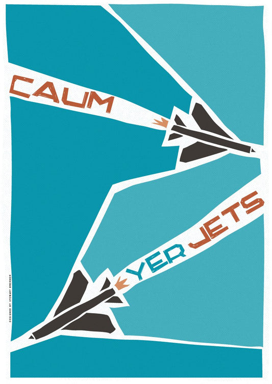 Caum yer jets – poster - teal - Indy Prints by Stewart Bremner