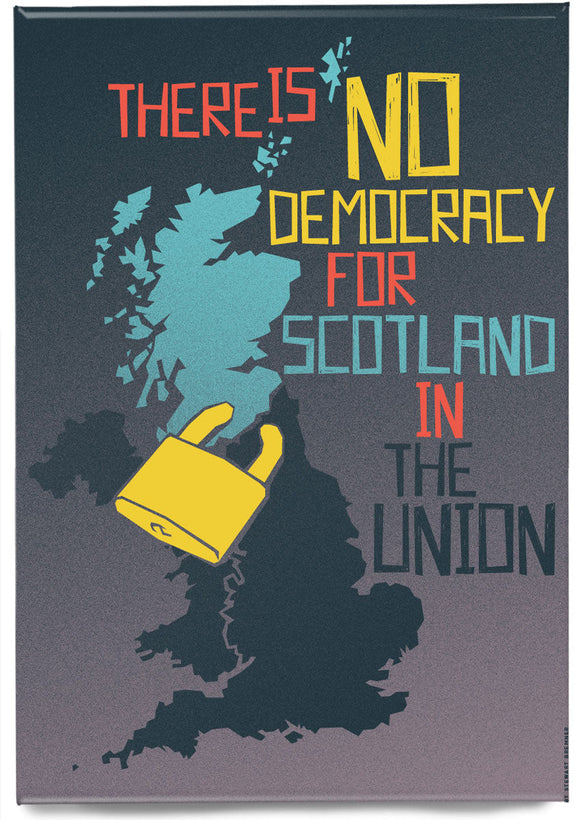 There is no democracy for Scotland in the union – magnet - Indy Prints by Stewart Bremner
