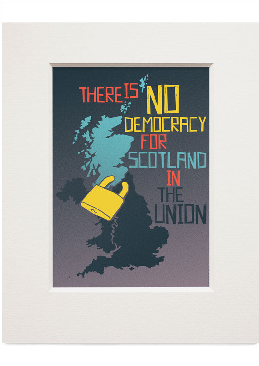 There is no democracy for Scotland in the union – small mounted print - Indy Prints by Stewart Bremner