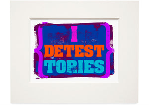 I detest Tories – small mounted print
