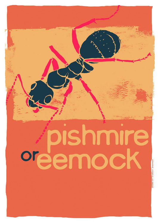 Pishmire or eemock – poster – Indy Prints by Stewart Bremner