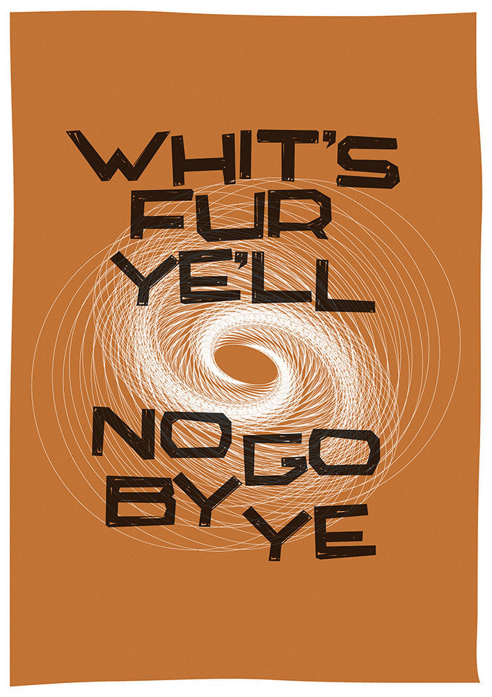 Whit's fur ye'll no go by ye – poster - orange - Indy Prints by Stewart Bremner