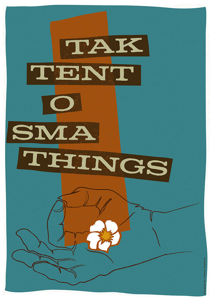 Tak tent o sma things – poster - turquoise - Indy Prints by Stewart Bremner