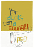 Yer jaiket's oan a shoogly peg – poster - yellow - Indy Prints by Stewart Bremner