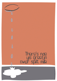 There's nae yis greetin ower spilt milk – poster